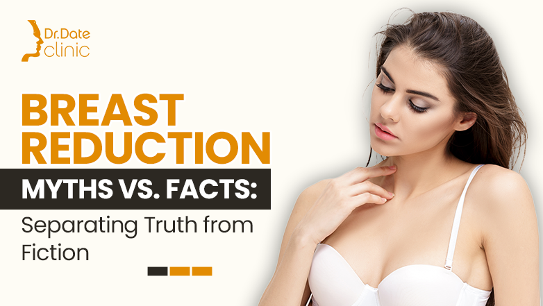 Breast Reduction Myths vs. Facts: Separating Truth from Fiction