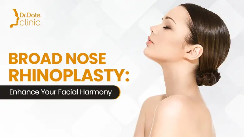 Explore Broad Nose Rhinoplasty: The Procedure, Benefits, and Recovery