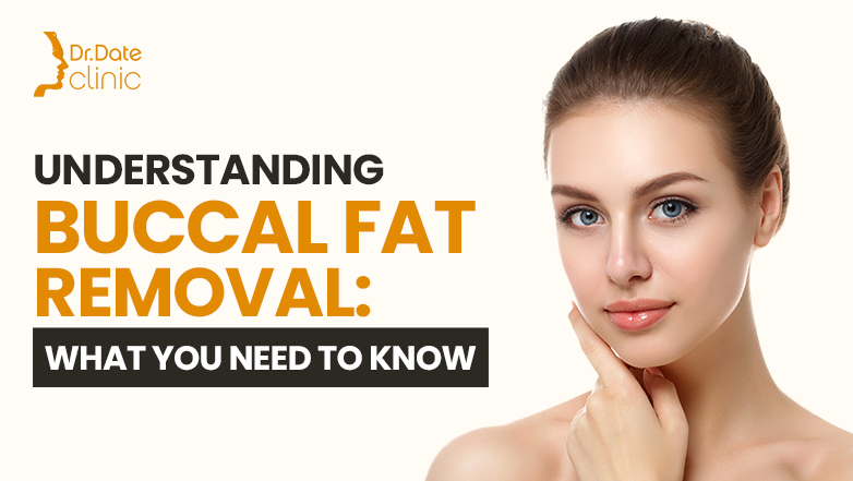 Understanding Buccal Fat Removal: What You Need to Know