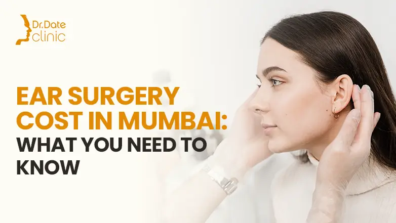 Ear Surgery Cost in Mumbai: What You Need to Know