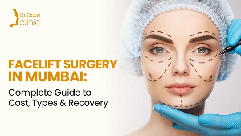 Facelift Surgery in Mumbai – Retain Dynamic Contours with Professional Care at Dr. Date Clinic