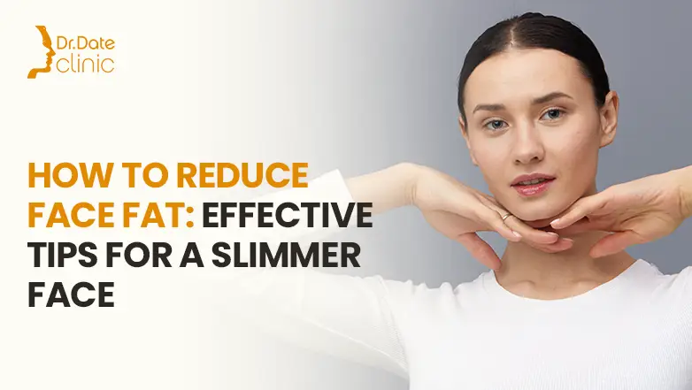 How to Reduce Face Fat: Effective Tips for a Slimmer Face