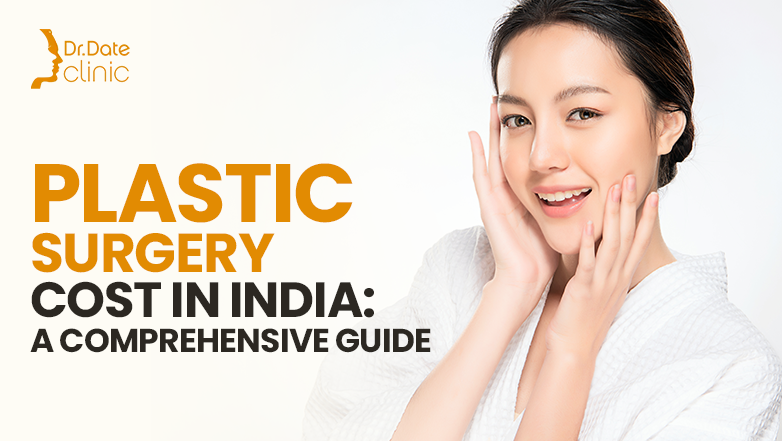 Plastic Surgery Cost in India: A Comprehensive Guide